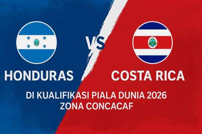 Jadwal, Prediksi & Cara Nonton Honduras vs Kosta Rika di Kualifikasi Piala Dunia 2026 Zona CONCACAF